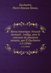 Revue botanique ?recueil mensuel . /redige, avec le concours de plusieurs savants, par P. Duchartre.. v.2 (1846)