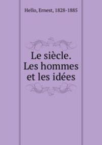 Le siecle. Les hommes et les idees
