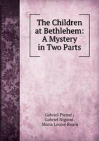 The Children at Bethlehem: A Mystery in Two Parts