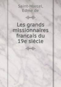 Les grands missionnaires francais du 19e siecle