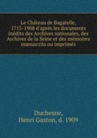 Le Chateau de Bagatelle, 1715-1908 d
