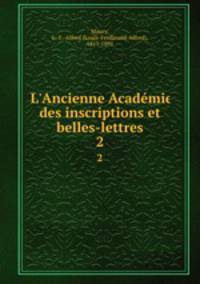 L`Ancienne Acadmie des inscriptions et belles-lettres. 2