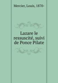 Lazare le ressuscite, suivi de Ponce Pilate