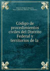 Codigo de procedimientos civiles del Distrito Federal y territorios de la .