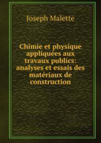Chimie et physique appliquees aux travaux publics: analyses et essais des materiaux de construction
