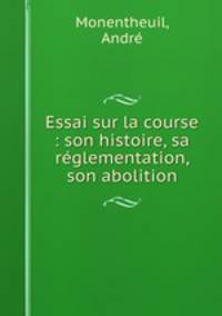 Essai sur la course : son histoire, sa reglementation, son abolition