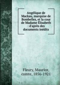 Angelique de Mackau, marquise de Bombelles, et la cour de Madame Elisabeth : d