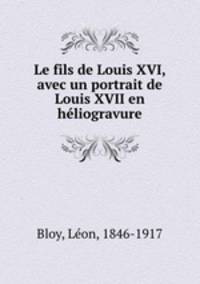 Le fils de Louis XVI, avec un portrait de Louis XVII en heliogravure