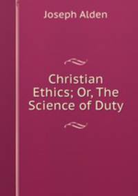 Christian Ethics; Or, The Science of Duty