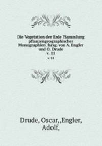 Die Vegetation der Erde ?Sammlung pflanzengeographischer Monographien /hrsg. von A. Engler und O. Drude.. v. 11