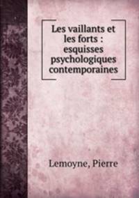 Les vaillants et les forts : esquisses psychologiques contemporaines