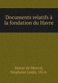 Documents relatifs a la fondation du Havre