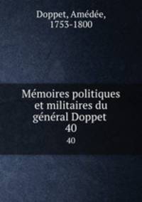 Mmoires politiques et militaires du gnral Doppet . 40