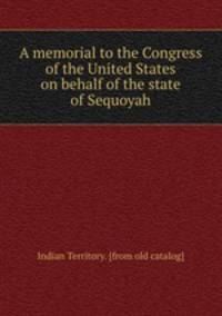 A memorial to the Congress of the United States on behalf of the state of Sequoyah