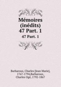 Mmoires (indits). 47 Part. 1