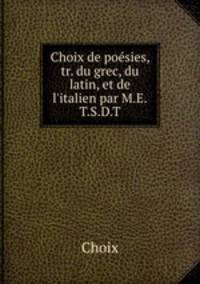Choix de poesies, tr. du grec, du latin, et de l