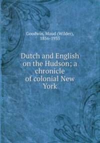 Dutch and English on the Hudson; a chronicle of colonial New York