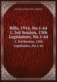 Bills, 1914, No.1-64. 1, 3rd Session, 13th Legislature, No.1-64
