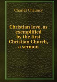 Christian love, as exemplified by the first Christian Church, a sermon