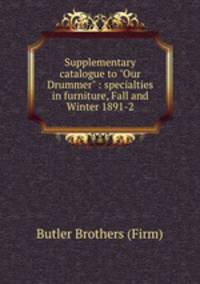 Supplementary catalogue to "Our Drummer" : specialties in furniture, Fall and Winter 1891-2.