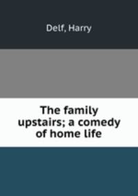 The family upstairs; a comedy of home life