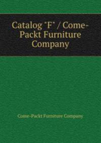 Catalog "F" / Come-Packt Furniture Company.