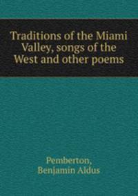 Traditions of the Miami Valley, songs of the West and other poems