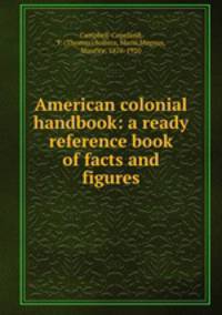 American colonial handbook: a ready reference book of facts and figures