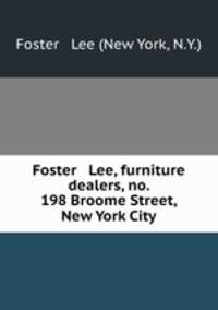 Foster & Lee, furniture dealers, no. 198 Broome Street, New York City.
