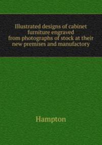 Illustrated designs of cabinet furniture engraved from photographs of stock at their new premises and manufactory.