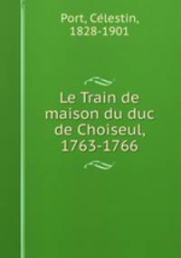 Le Train de maison du duc de Choiseul, 1763-1766