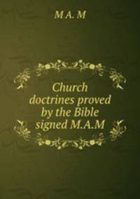 Church doctrines proved by the Bible signed M.A.M