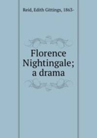 Florence Nightingale; a drama