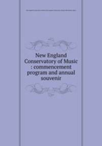 New England Conservatory of Music : commencement program and annual souvenir