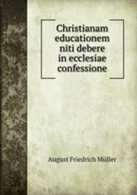 Christianam educationem niti debere in ecclesiae confessione