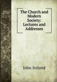 The Church and Modern Society: Lectures and Addresses