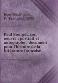Paul Bourget, son oeuvre ; portrait et autographe ; document pour l