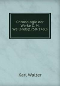 Chronologie der Werke C. M. Weilands(1750-1760).