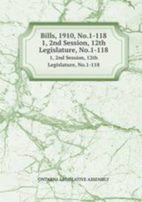 Bills, 1910, No.1-118. 1, 2nd Session, 12th Legislature, No.1-118