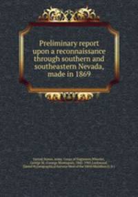 Preliminary report upon a reconnaissance through southern and southeastern Nevada, made in 1869