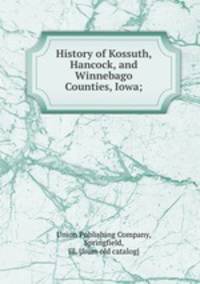 History of Kossuth, Hancock, and Winnebago Counties, Iowa;