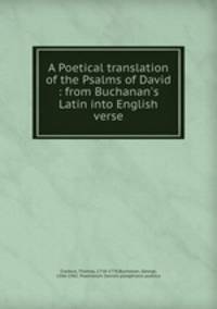 A Poetical translation of the Psalms of David : from Buchanan