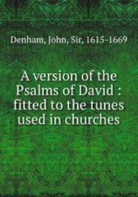 A version of the Psalms of David : fitted to the tunes used in churches