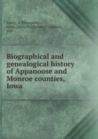 Biographical and genealogical history of Appanoose and Monroe counties, Iowa