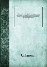 Colleccao de livros ineditos de historia portugueza, dos reinados de D. Joao I., D. Duarte, D. Affonso V., e D. Joao II. Publicados de ordem da Academia Real das Sciencias de Lisboa.
