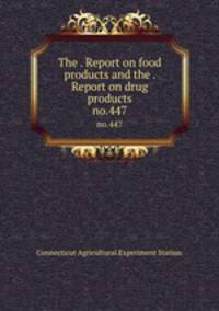 The . Report on food products and the . Report on drug products. no.447