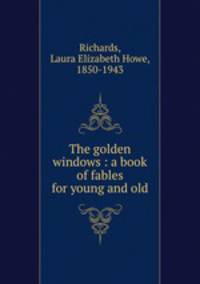 The golden windows : a book of fables for young and old