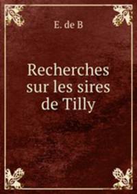 Recherches sur les sires de Tilly