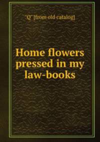 Home flowers pressed in my law-books