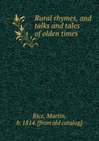 Rural rhymes, and talks and tales of olden times